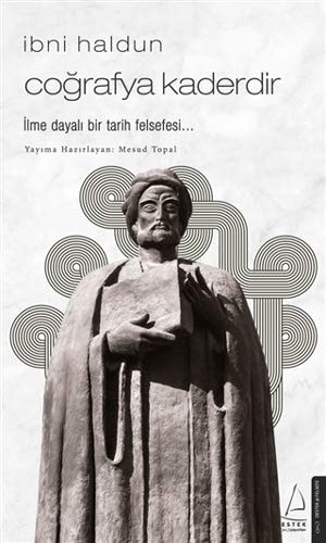 Cografya Kaderdir - Ibni Haldun Ilme Dayali Bir Tarih Felsefesi