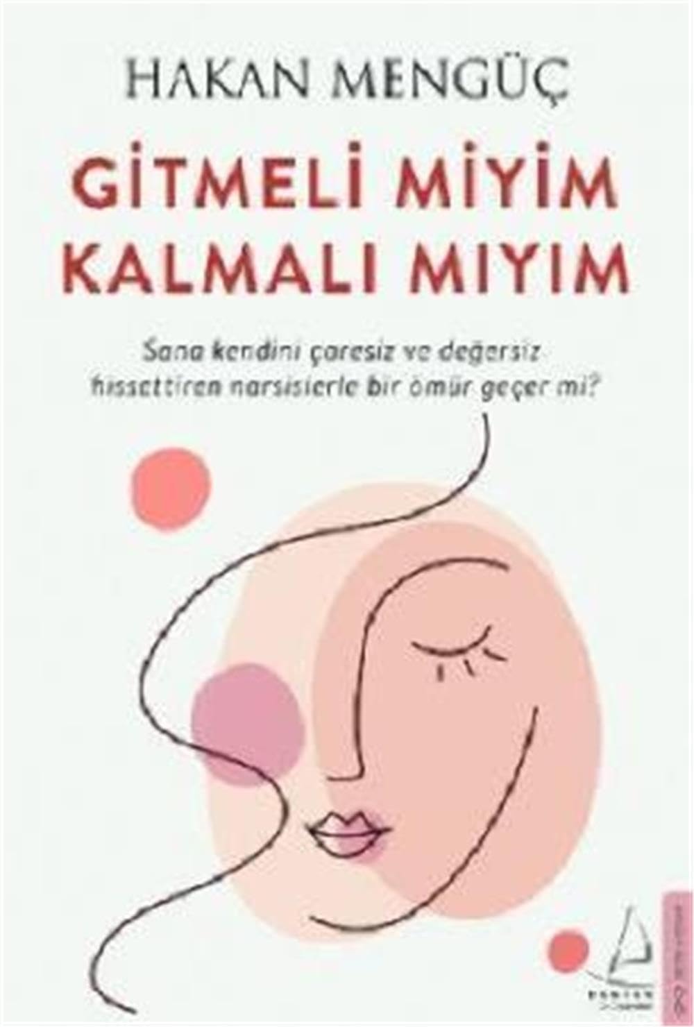 Gitmeli Miyim Kalmali Miyim? Sana Kendini Caresiz ve Degersiz Hissettiren Narsislerle Bir Ömür Gecer mi?