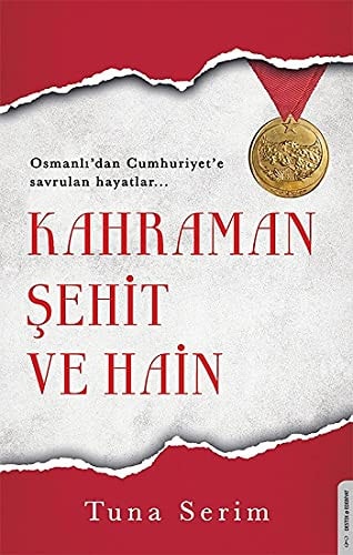 Kahraman, Sehit ve Hain Osmanlidan Cumhuriyete Savrulan Hayatlar