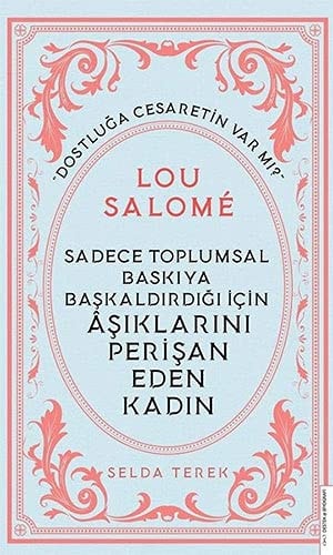 Lou Salome Sadece Toplumsal Baskiya Baskaldirdigi Icin Asiklarini Perisan Eden Kadin