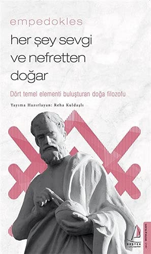 Her Sey Sevgi ve Nefretten Dogar - Dört Temel Elementi Bulusturan Doga Filozofu - Empedokles