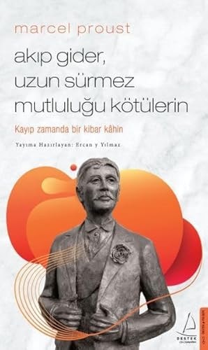 Marcel Proust - Akip Gider, Uzun Sürmez Mutlulugu Kötülerin Kayip Zamanda Bir Kibar Kahin