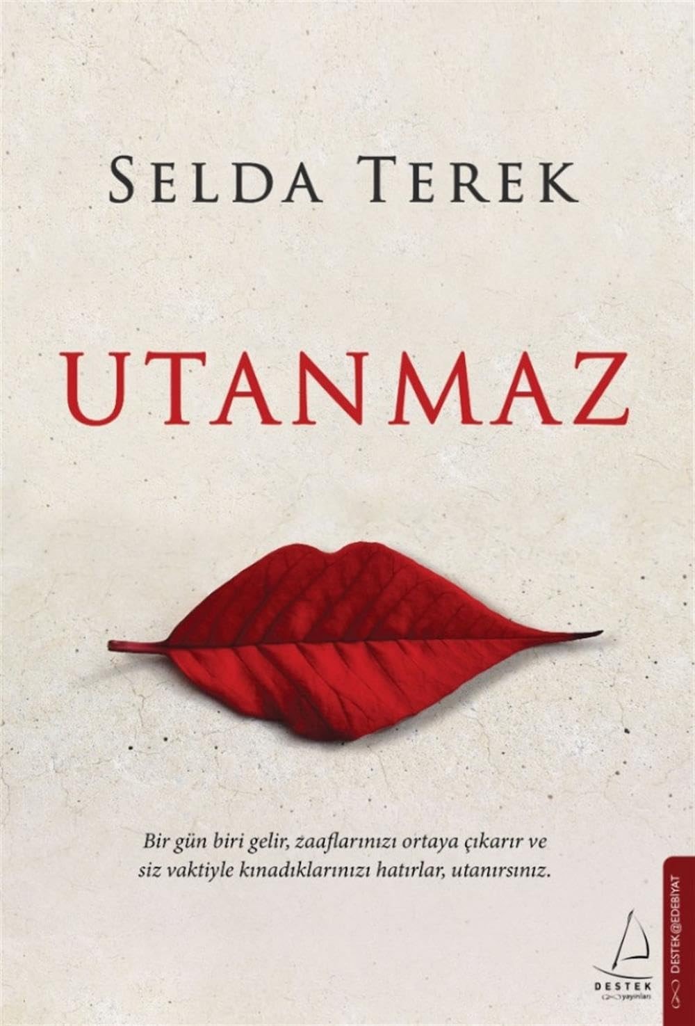Utanmaz Bir gün biri gelir, zaaflarinizi ortaya cikarir ve siz vaktiyle kinadiklarinizi hatirlar utanirsiniz