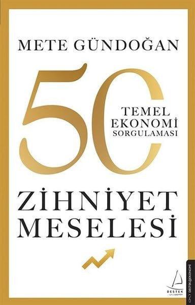 Zihniyet Meselesi 50 Temel Ekonomi Sorgulamasi