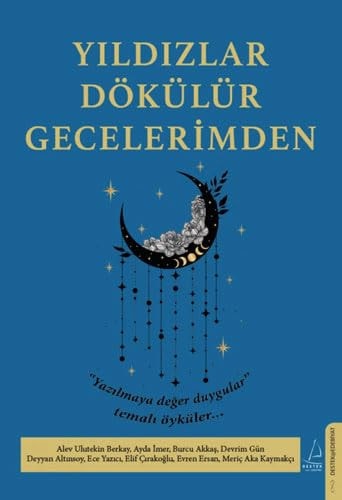 Yildizlar Dökülür Gecelerimden Yazilmaya deger duygular temali öyküler