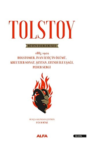 Tolstoy Bütün Eserleri 12 1885-1902 Holstomer, Ivan Ilyicin Ölümü, Kreutzer Sonat, Seytan, Efendi Ile Usagi, Peder Sergi
