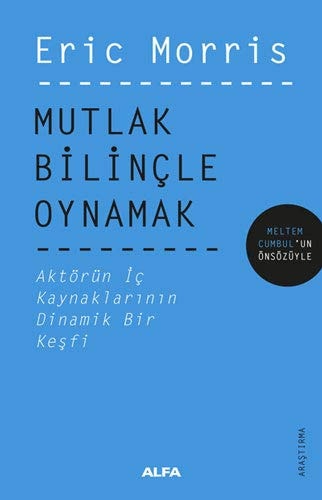Mutlak Bilincle Oynamak Aktörün Ic Kaynaklarinin Dinamik Bir Kesfi