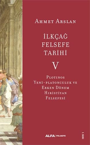 Ilkcag Felsefe Tarihi 5 Plotinos, Yeni-Platonculuk ve Erken Dönem Hiristiyan Felsefesi