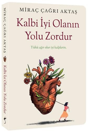 Kalbi Iyi Olanin Yolu Zordur Yükü agir olur iyi kalplerin