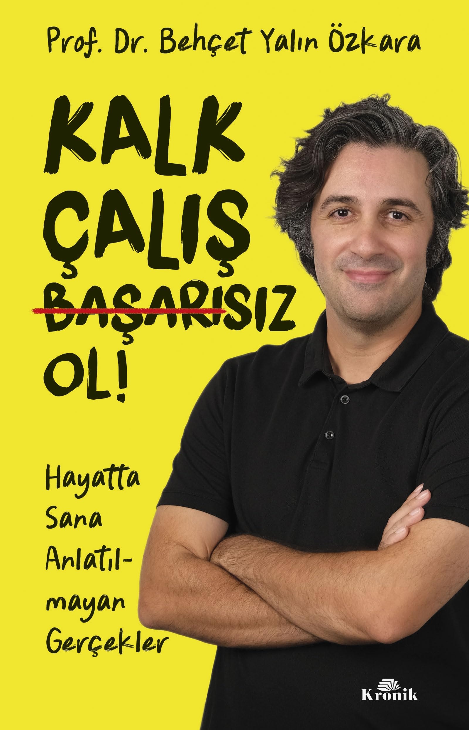 Kalk çalış başarısız ol hayatta sana anlatılmayan gerçekler