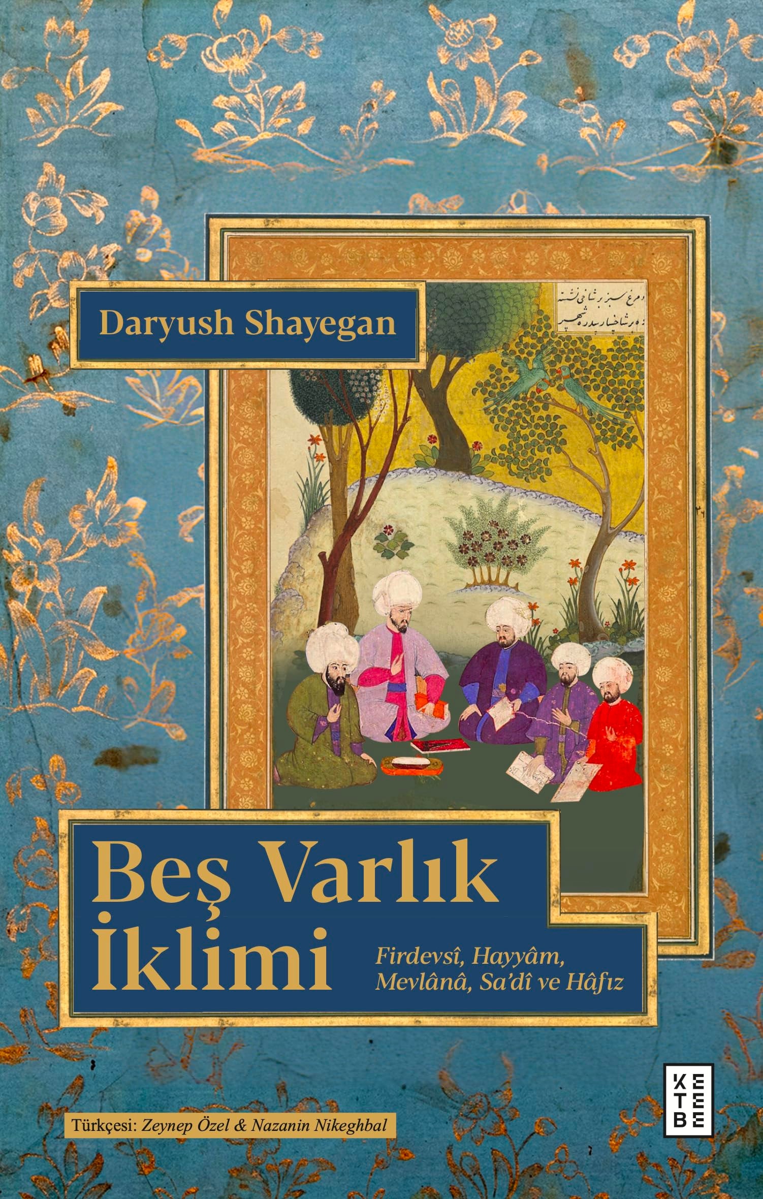 Bes Varlik Iklimi;Firdevs, Hayyam, Mevlana, Sad ve Hafiz