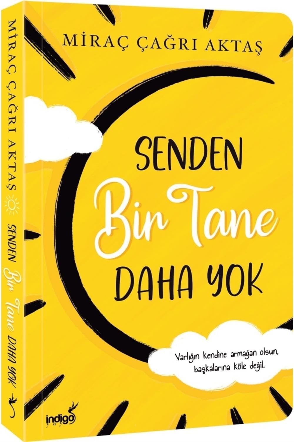 Senden Bir Tane Daha Yok Varligin kendine armagan olsun, baskalarina köle degil
