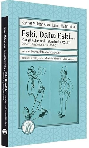 Eski, daha eski... karşılaştırmalı İstanbul yazıları : dünden, bugünden (1943-1944)