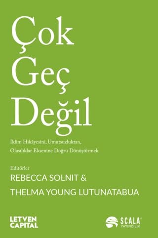 Cok Gec Degil Iklim Hikayesini, Umutsuzluktan, Olasiliklar Eksenine Dogru Dönüstürmek