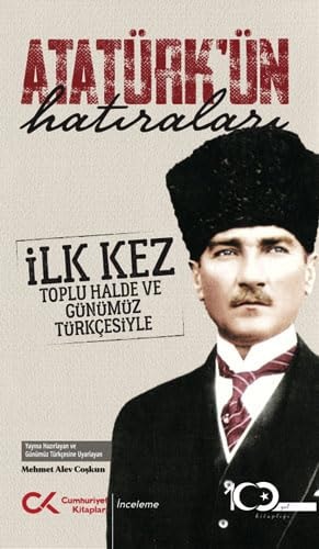 Atatürk'ün hatıraları "Büyük gazimizin büyük hayatından hatıralar" : anı - derleme