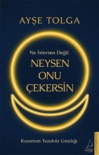 Ne Istersen Degil Neysen Onu Cekersin Kuantum Tezahür Ustaligi