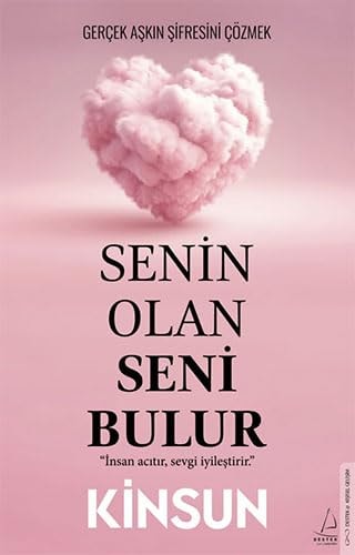 Senin Olan Seni Bulur - Gercek Askin Sifresini Cözmek Insan acitir, sevgi iyilestirir