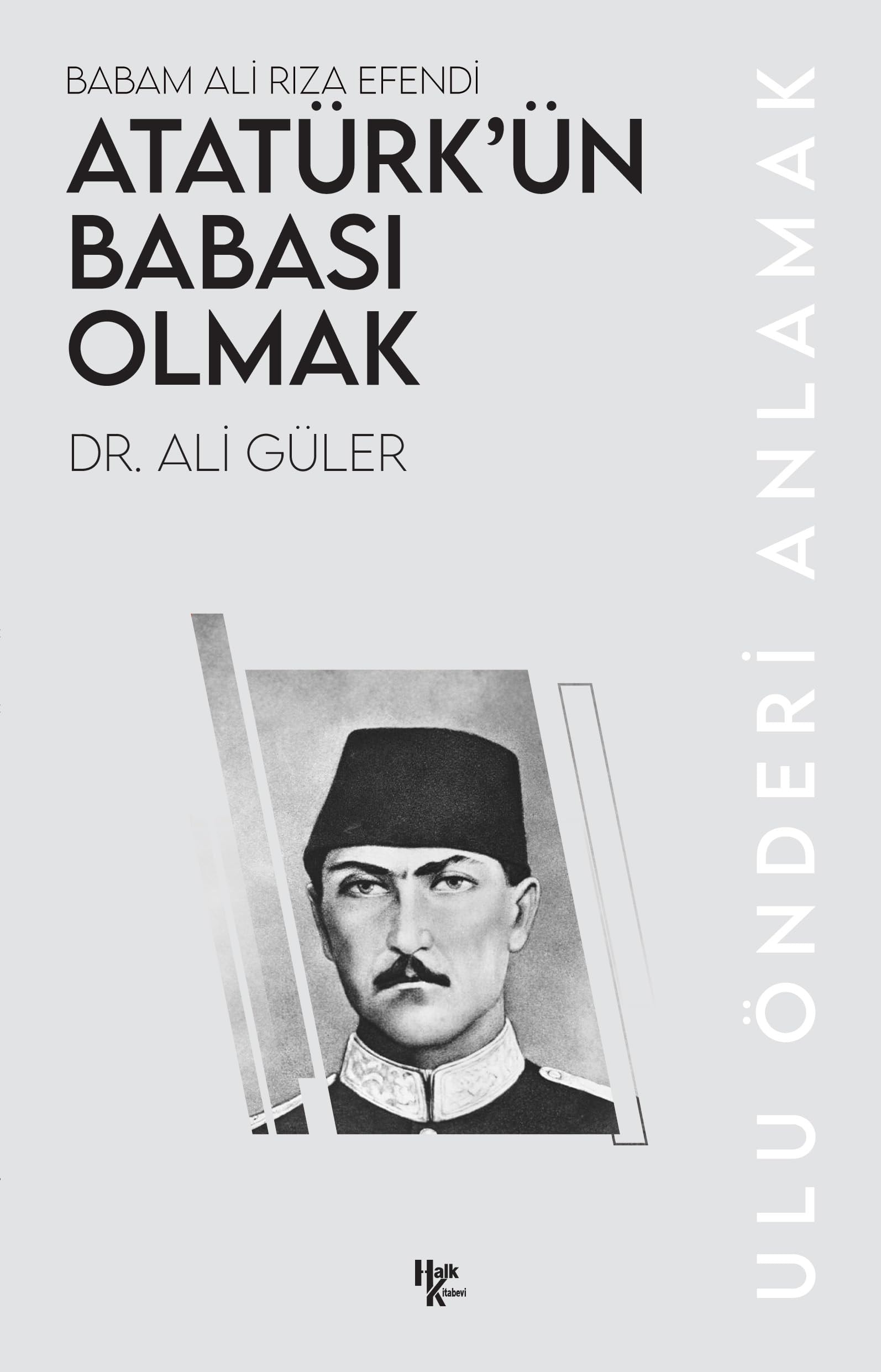 Atatürk’ün Babası Olmak - Babam Ali Rıza Efendi