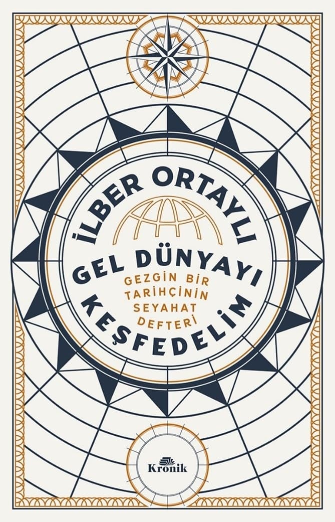 Gel Dünyayi Kesfedelim Gezgin Bir Tarihcinin Seyahat Defteri