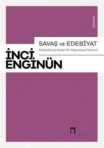 Savaş ve edebiyat Mütareke'ye kadar Iki Meşrutiyet dönemi : makaleler