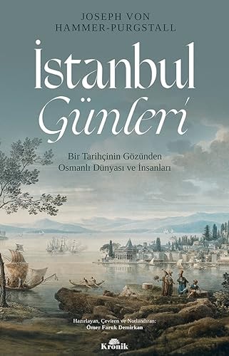 Istanbul Günleri Bir Tarihcinin Gözünden Osmanli Dünyasi ve Insanlari