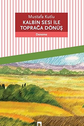 Kalbin Sesi ile Toprağa Dönüş