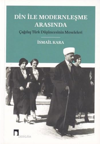 Din ile modernleşme arasında: çağdaş Türk düşüncesinin meseleleri