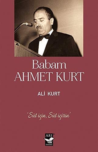 Babam Ahmet Kurt "Süt için, süt içirin"