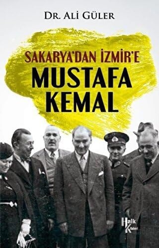 Sakaryadan Izmire Mustafa Kemal