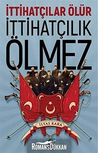 Ittihatcilar Ölür Ittihatcilik Ölmez