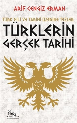 Türklerin Gercek Tarihi; Türk Dili Ve Tarihi Üzerine Tezler