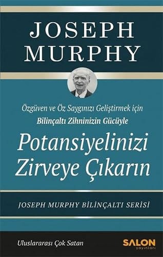 Potansiyelinizi Zirveye Cikarin Özgüven ve Özsaygi Gelistirmek Icin Bilincalti Zihninizin Gücüyle