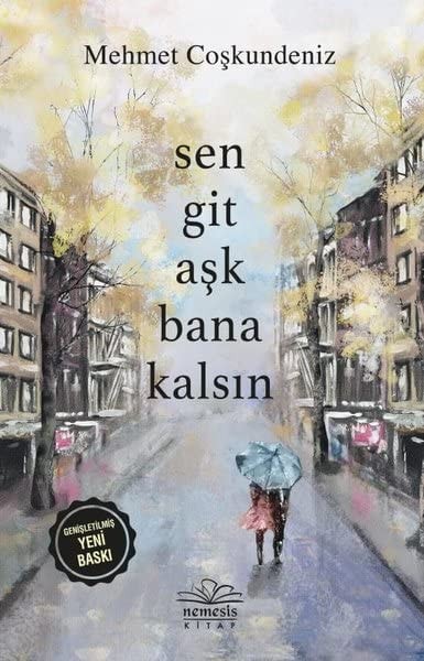 Sen Git Ask Bana Kalsin Genisletilmis Yeni Baski