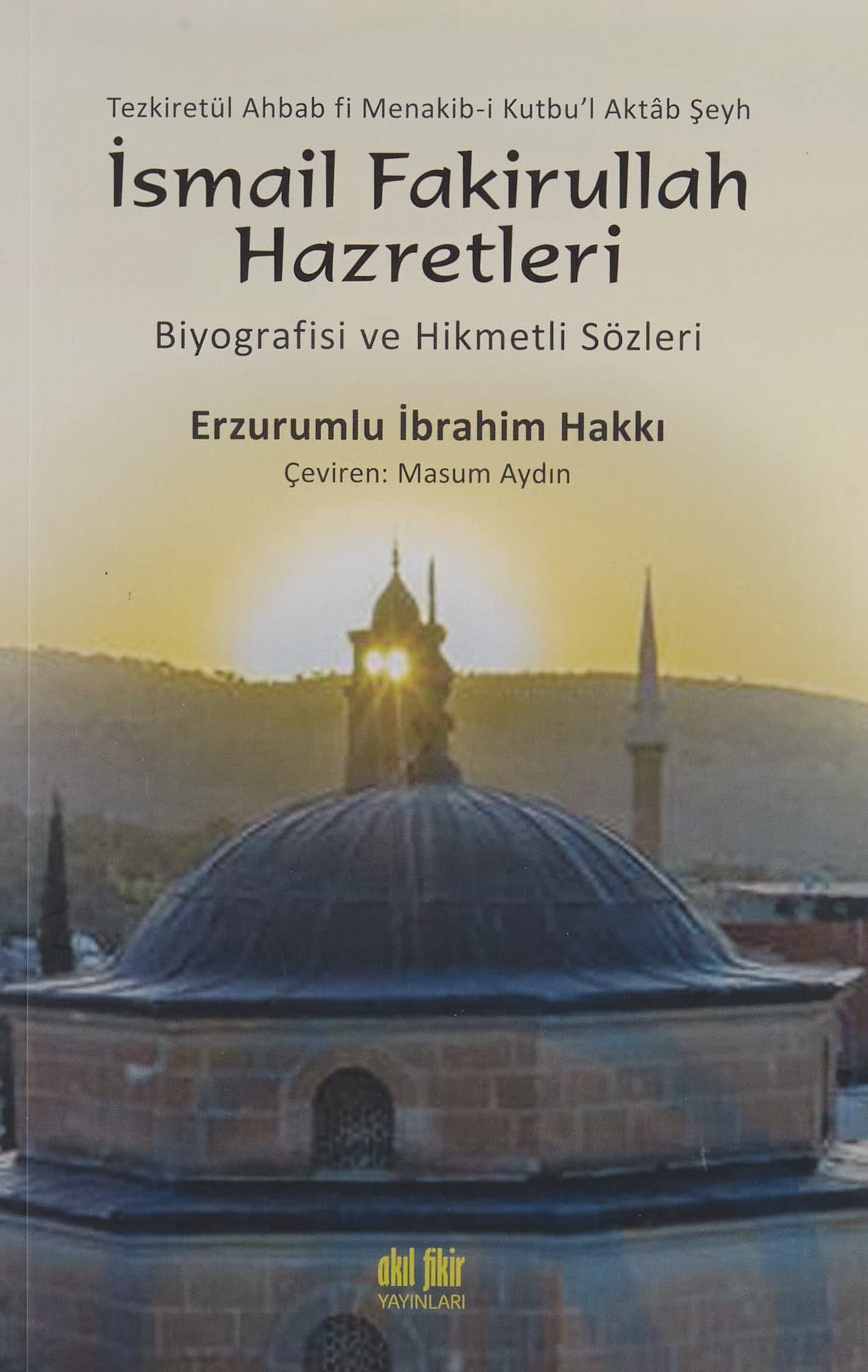 Ismail Fakirullah Hazretleri Biyografisi ve Hikmetli Sözleri