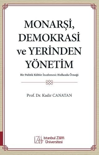 Monarşi, Demokrasi ve Yerinden Yönetim ;Bir Politik Kültür İncelemesi: Hollanda Örneği