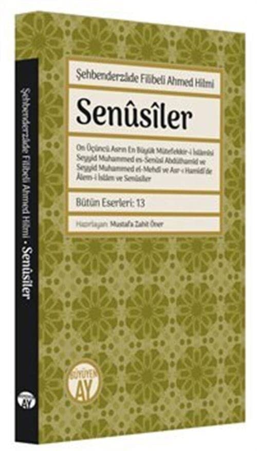 Senûsîler ve on üçüncü asrın en büyük mütefekkir-i islâmîsi Seyyid Muhammed es-Senûsî Abdülhamid ve Seyyid Muhammed el-Mehdî ve asr-ı Hamîdî'de âlem-i islâm ve Senûsîler