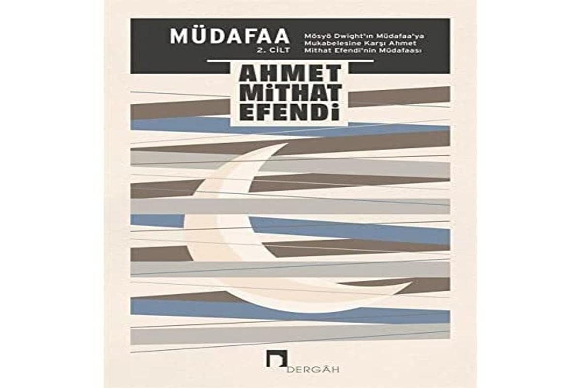 Müdafaa 2. Cilt - Müdafaa’ya Mukabele ve Mukabeleye Müdafaa (Mösyö Dwight’in Müdafaa’ya Mukabelesine Karsi Ahmet Mithat Efendi’nin Müdafaasi)