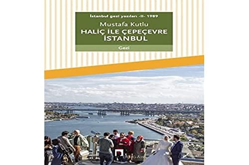 Istanbul gezi yazilari II 1989 Halic ile Cepecevre Istanbul