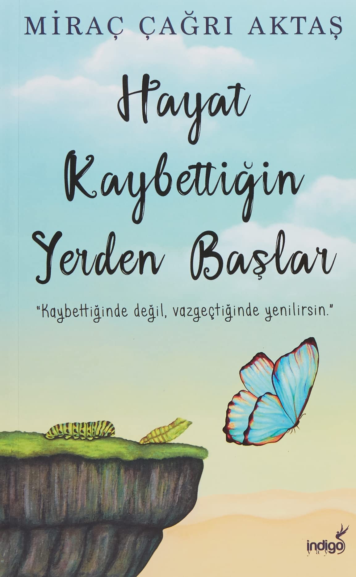 Hayat Kaybettigin Yerden Baslar Kaybettiginde degil, vazgectiginde yenilirsin