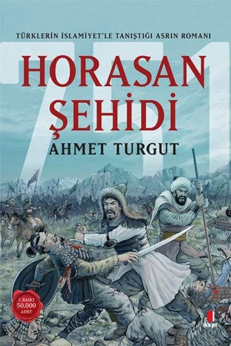 751 Horasan şehidi Türklerin İslâmiyet'le tanıştıgğı asrın romanı