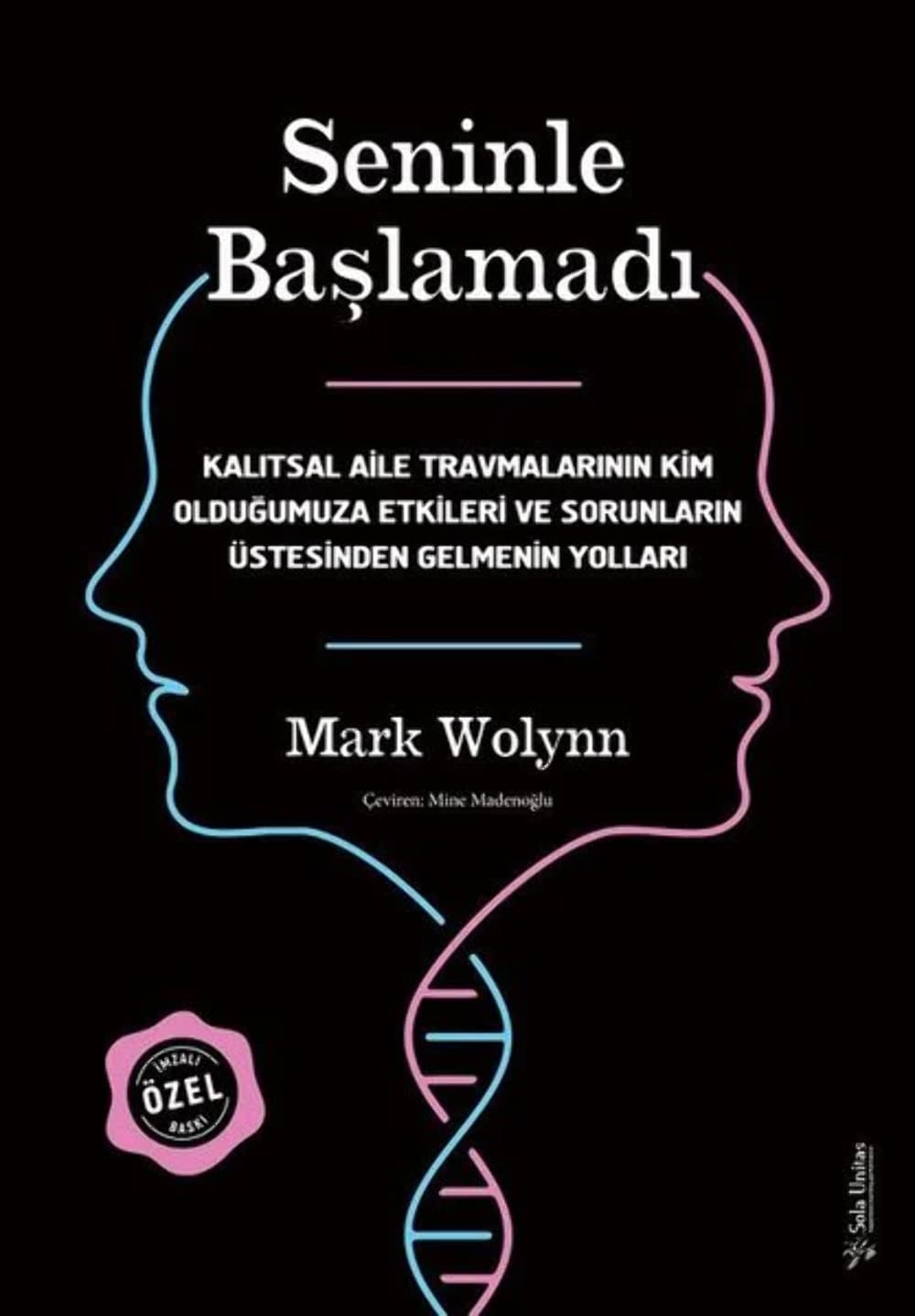 Seninle Baslamadi - Imzali ve Ciltli Özel Baski Kalitsal Aile Travmalarinin Kim Oldugumuza Etkileri ve Sorunlarin Üstesinden Gelmenin Yollari