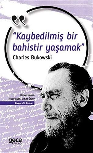 Kaybedilmis Bir Bahistir Yasamak; Charles Bukowski