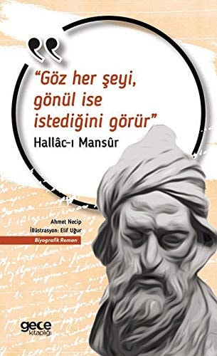 Göz Her Seyi Gönül Ise Istedigini Görür; Hallac-i Mansur