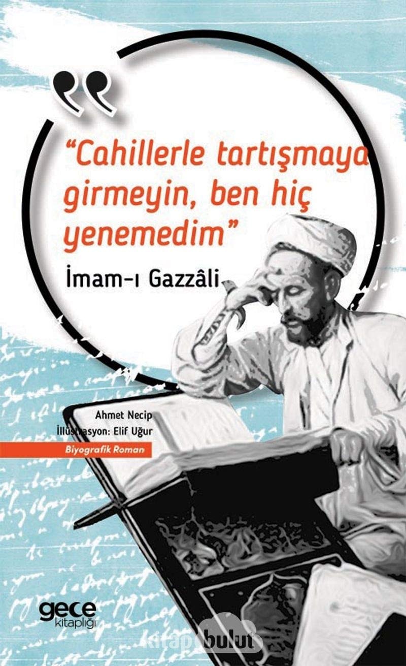Cahillerle Tartismaya Girmeyin, Ben Hic Yenemedim Imam-i Gazzali