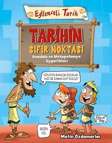 Tarihin Sifir Noktasi - Eglenceli Tarih Anadolu ve Mezopotamya Uygarliklari