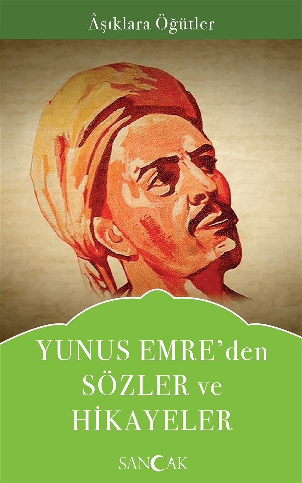 Yunus Emre'den Sözler ve Hikayeler: Asiklara Ögütler