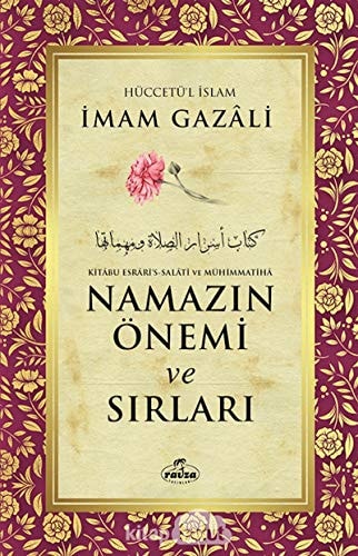 Namazin Önemi ve Sirlari: Kitabu Esrari's-Salati ve Mühimmatiha