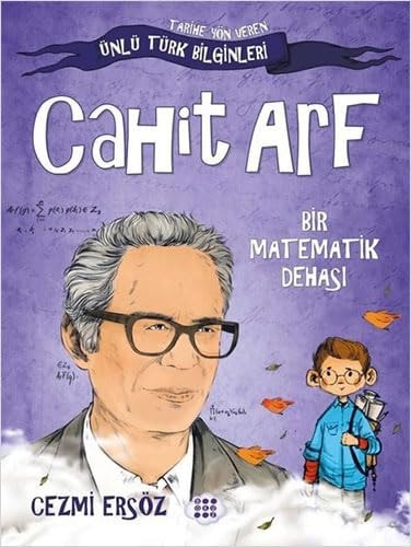 Cahit Arf- Bir Matematik Dehasi;Tarihe Yön Veren Türk Bilginler