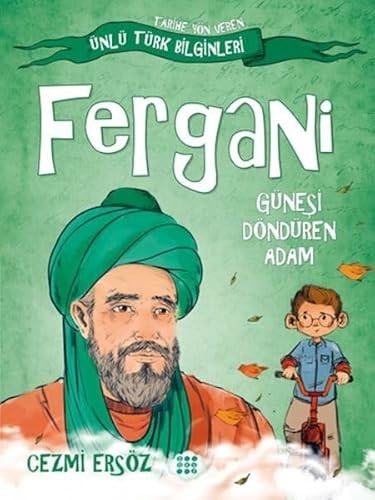 Fergani Günesi Döndüren Adam ;Tarihe Yön Veren Türk Bilginler