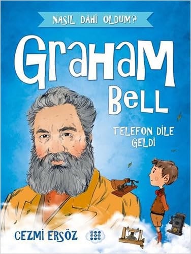 Graham Bell - Telefon Dile Geldi ;Nasil Dahi Oldum?